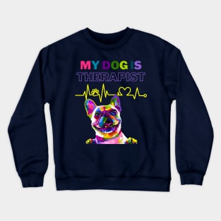 My DOG is therapist Crewneck Sweatshirt